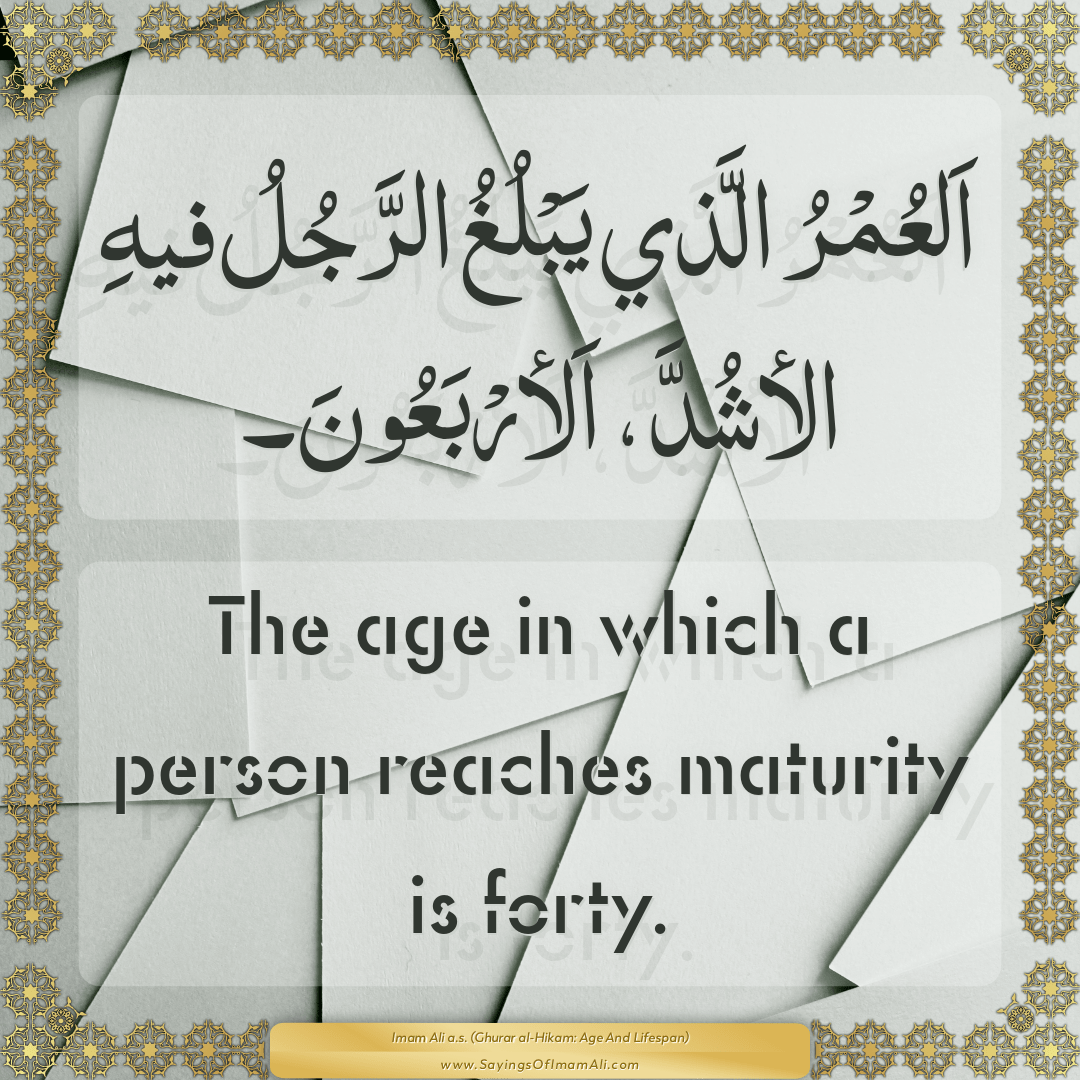 The age in which a person reaches maturity is forty.
